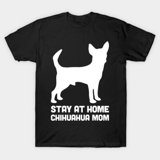 Chihuahua - Funny Stay At Home Dog Mom T-Shirt